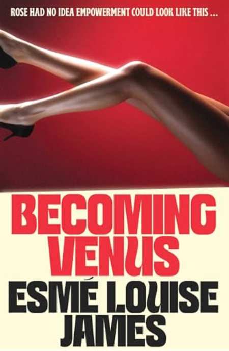 Becoming Venus : Rose had no idea empowerment could look like this ... by Esme Louise James — book cover