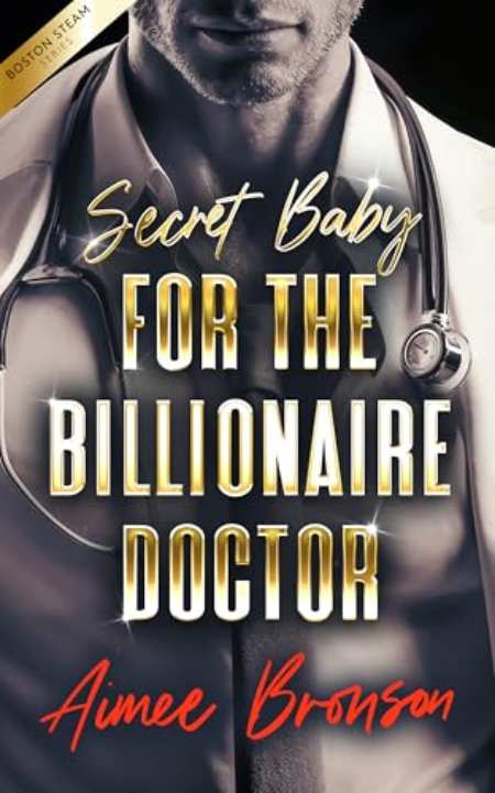 Secret Baby for the Billionaire Doctor : A Forced Proximity Alpha Male Romance by Aimee Bronson — book cover