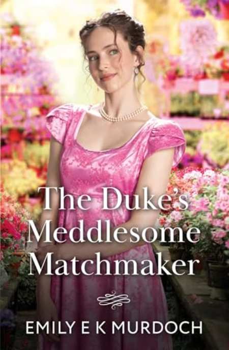 The Duke's Meddlesome Matchmaker : Book 1 by Emily E K Murdoch — book cover
